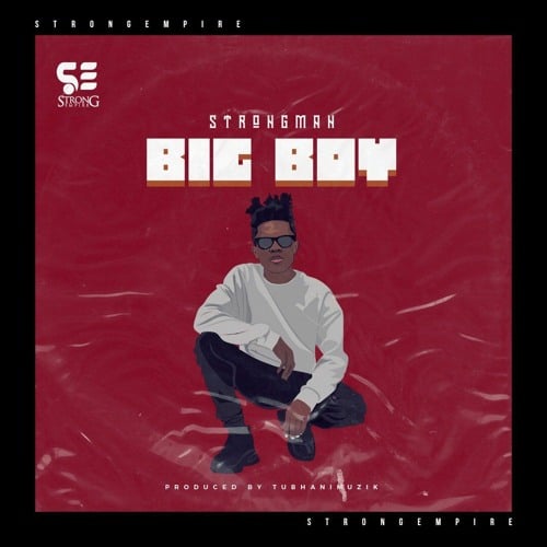 Strongman – Big Boy (Prod. By TubhaniMuzik) Strongman - Big Boy (Prod. By TubhaniMuzik)