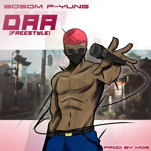 Bosom P-Yung – Daa (Freestyle) (Prod. By M.O.G Beatz) Bosom P-Yung – Daa (Freestyle) (Prod. By M.O.G Beatz)