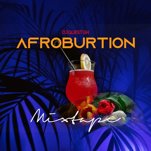 DJ Quest GH – Afroburtion Mixtape DJ Quest GH - Afroburtion Mixtape
