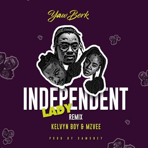 Yaw Berk – Independent Lady REMIX
