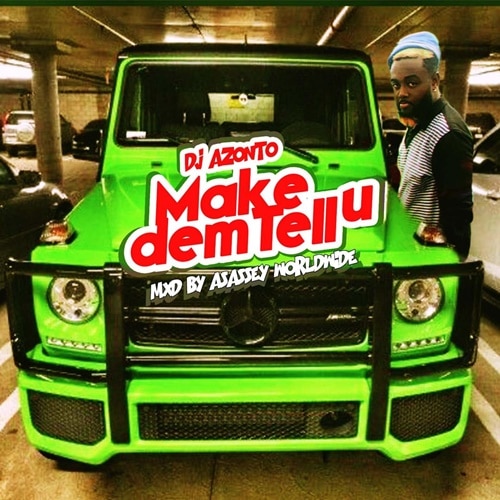 DJ Azonto – Make Dem Tell You (Mixed by Asassey Worldwide) DJ Azonto - Make Dem Tell You (Mixed by Asassey Worldwide)