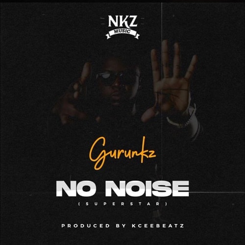 Guru NKZ – No Noise (Superstar) (Prod. By KCee Beatz) Guru NKZ - No Noise (Superstar) (Prod. By KCee Beatz)