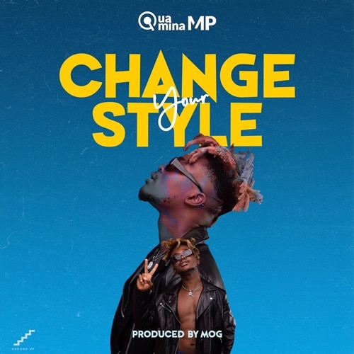Quamina MP – Change Your Style (Prod. By M.O.G Beatz) Quamina MP – Change Your Style (Prod. By M.O.G Beatz)