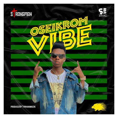 Strongman – Oseikrom Vibe (Prod. By TubhaniMuzik) Strongman - Oseikrom Vibe (Prod. By TubhaniMuzik)