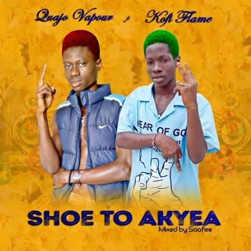 Qwajo Vapour – Shoe To Akyea (feat. Kofi Flame) Qwajo Vapour - Shoe To Akyea (feat Kofi Flame) (Prod. By Saafee)