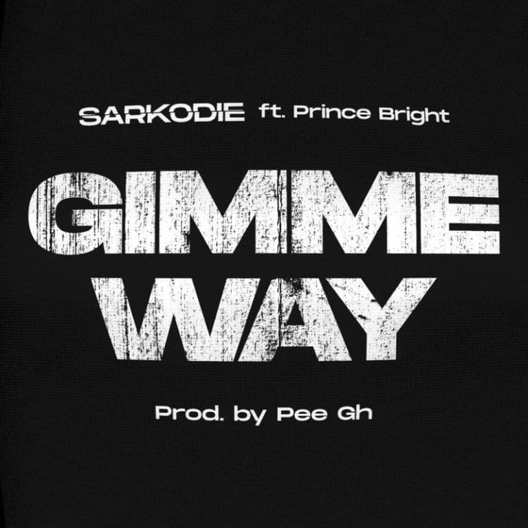 Sarkodie – Gimme Way (feat. Prince Bright) (Prod. By Pee GH) Sarkodie – Gimme Way (feat. Prince Bright) (Prod. By Pee GH)