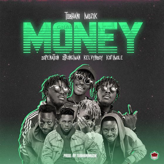 TubhaniMuzik – Money (feat. DopeNation, Kelvyn Boy, Kofi Mole & Strongman) TubhaniMuzik - Money (feat. DopeNation, Kelvyn Boy, Kofi Mole & Strongman)