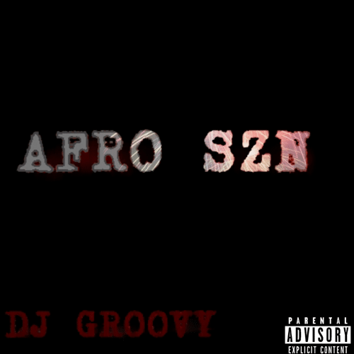 DJ Groovy – Afro SZN Mix (2020 Mixtape) DJ Groovy - Afro SZN Mix