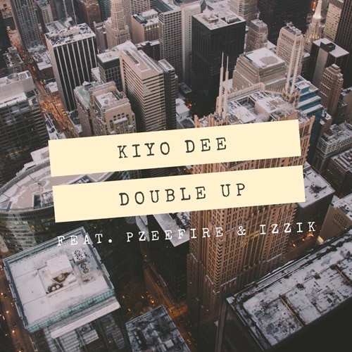 Kiyo Dee – Double Up (feat. Pzeefire & Izzik) Kiyo Dee - Double Up (feat. Pzeefire & Izzik)