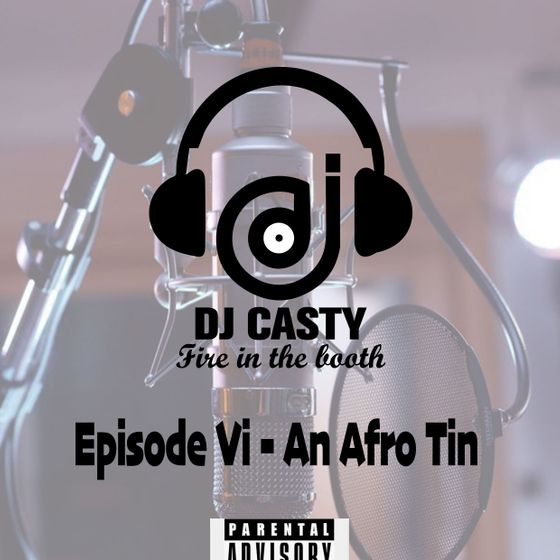 DJ Casty – Fire In The Booth Episode VI (An Afro Tin) DJ Casty - Fire In The Booth Episode VI (An Afro Tin)
