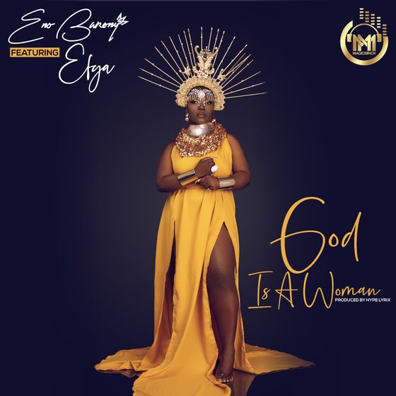 Eno Barony – God Is A Woman (feat. Efya) (Prod. By Hypelyrix) Eno Barony - God Is A Woman (feat. Efya) (Prod. By Hyperlyrix)