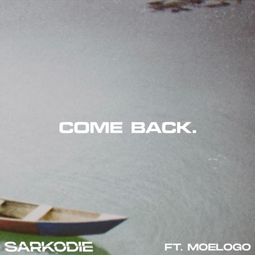 Sarkodie – Come Back (feat. Moelogo) (Prod. By M.O.G Beatz) Sarkodie - Come Back (feat. Moelogo) (Prod. By M.O.G Beatz)