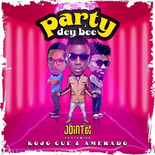 Joint 77 – Party Dey Bee (feat. Amerado x Ko-Jo Cue) Joint 77 - Party Dey Bee (feat. Amerado x Kojo Cue)