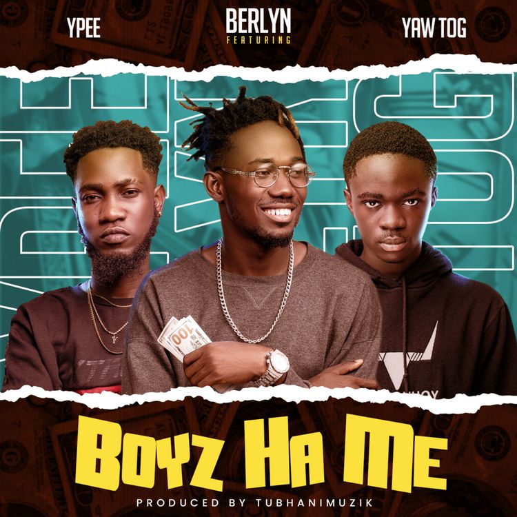 Berlyn – Boyz Ha Me (feat. Ypee & Yaw TOG) (Prod. By TubhaniMuzik) Berlyn - Boyz Ha Me (feat. Ypee & Yaw TOG) (Prod. By TubhaniMuzik)