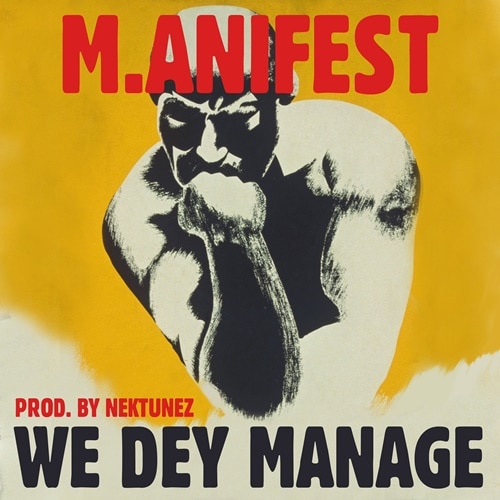 M.anifest – We Dey Manage (Prod. By Nektunez) M.anifest - We Dey Manage (Prod. By Nektunez)