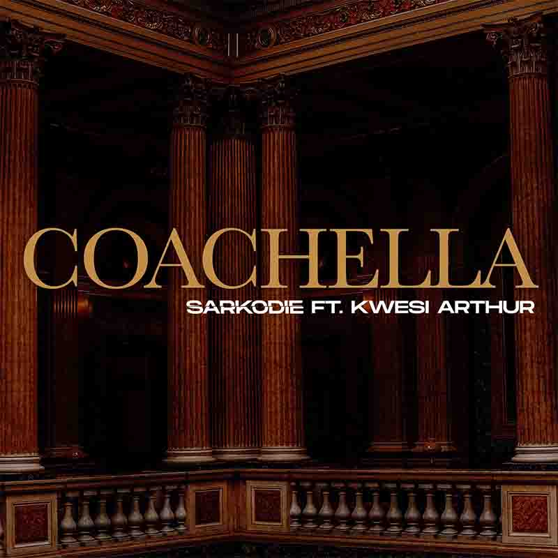 Sarkodie – Coachella (feat. Kwesi Arthur) Sarkodie - Coachella (feat. Kwesi Arthur)