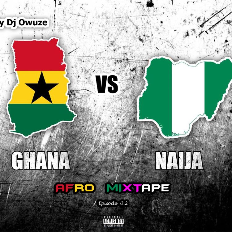 DJ Owuze - Ghana vs Naija Afro Mixtape