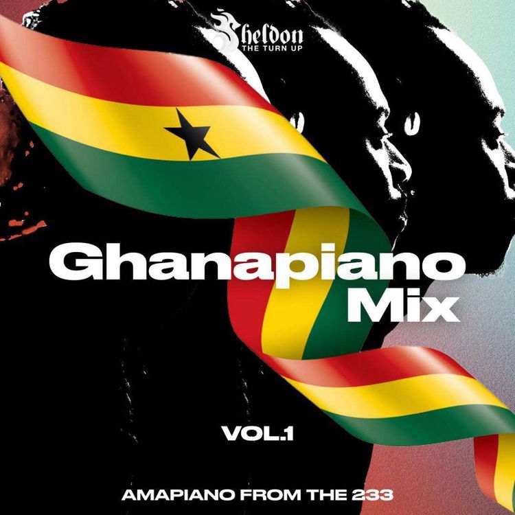 Sheldon The Turn Up – Ghanapiano Mix Vol. 1