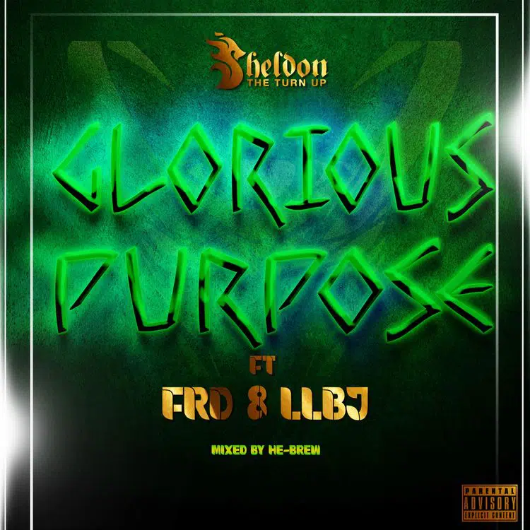 Sheldon The Turn Up - Glorious Purpose (feat. FRD & LLBJ)