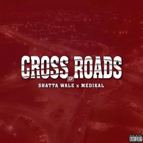 Shatta Wale x Medikal – Cross Roads (EP)