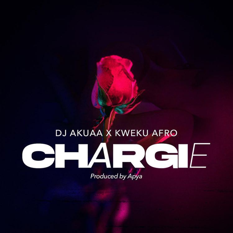 DJ Akuaa - Chargie (Feat. Kweku Afro)