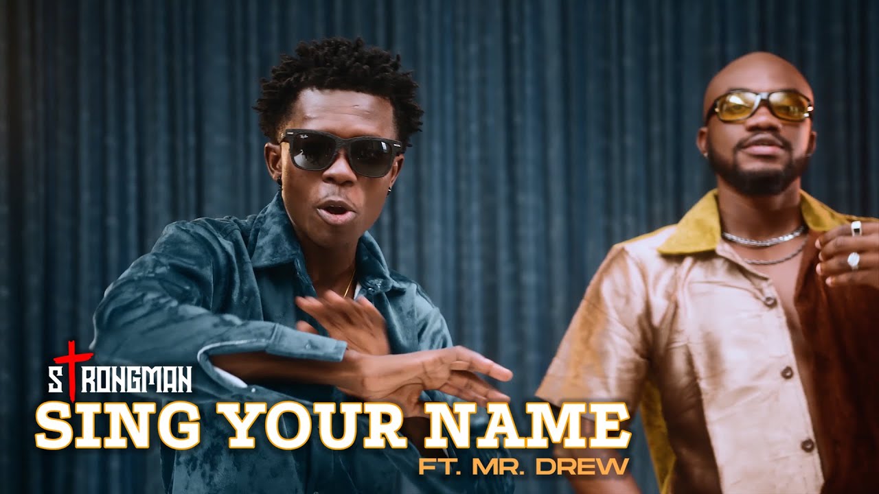 VIDEO: Strongman - Sing your Name (feat. Mr. Drew)