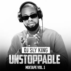 DJ Sly King - Unstoppable Mix, Vol 1 [Afrobeats]