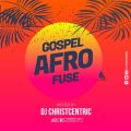 DJ ChristCentric - Gospel Afrofuse (Mixtape)
