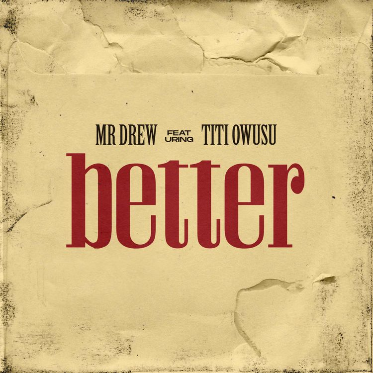 Mr Drew - Better (feat. Titi Owusu)