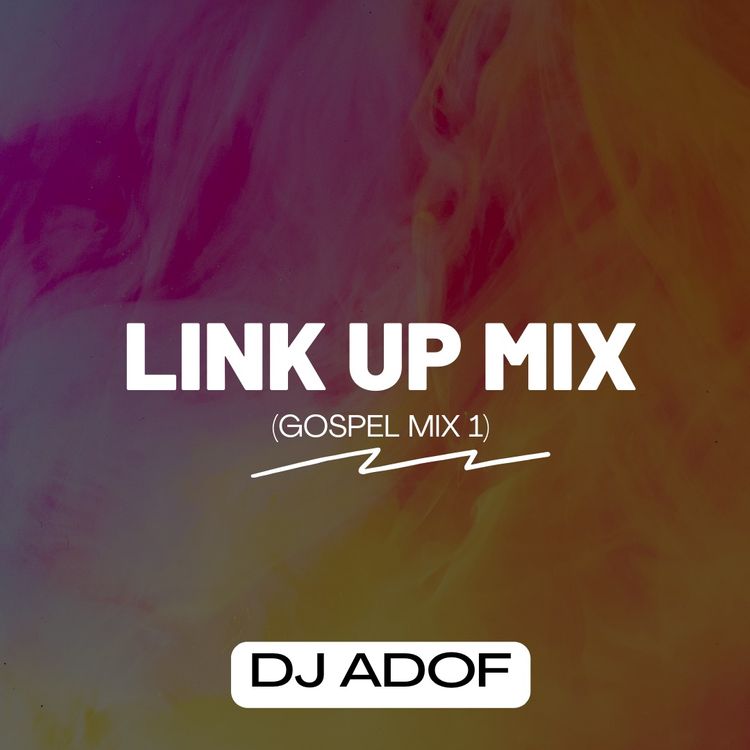 DJ Adof – Link Up Mix (Gospel Mix 1)