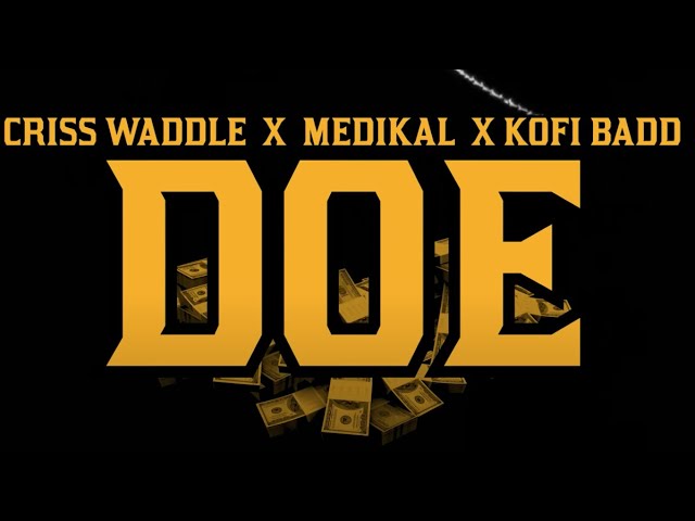 VIDEO: Criss Waddle x Medikal x Kofi Badd – Doe