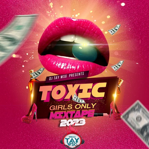 DJ Tay Wsg - Toxic Girls Only Mixtape 2023