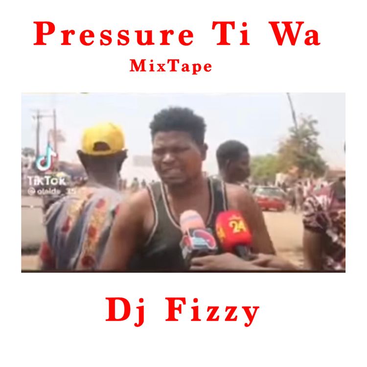 DJ Fizzy - Presure Ti Wa MixTape