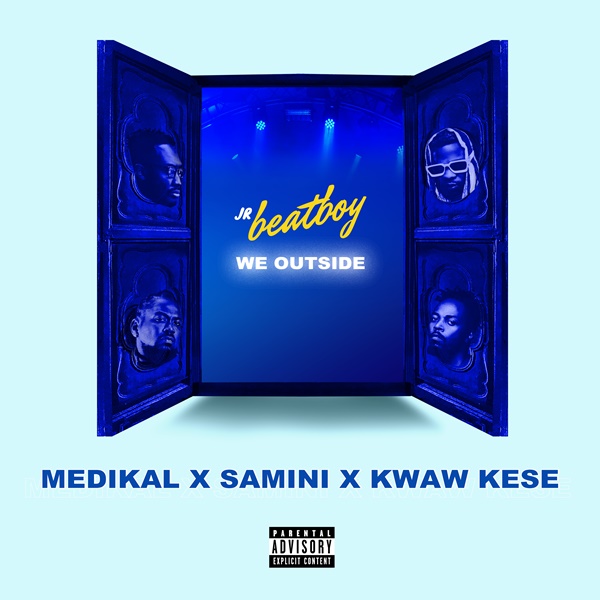 Jr Beatboy - We Outside (feat. Medikal, Samini, Kwaw Kese)