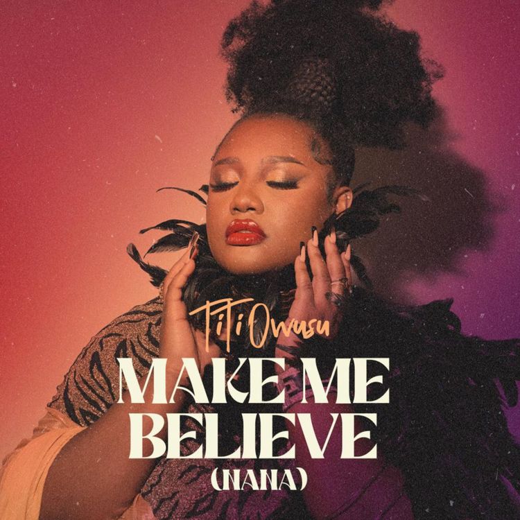 TiTi Owusu - Make Me Believe (Nana)