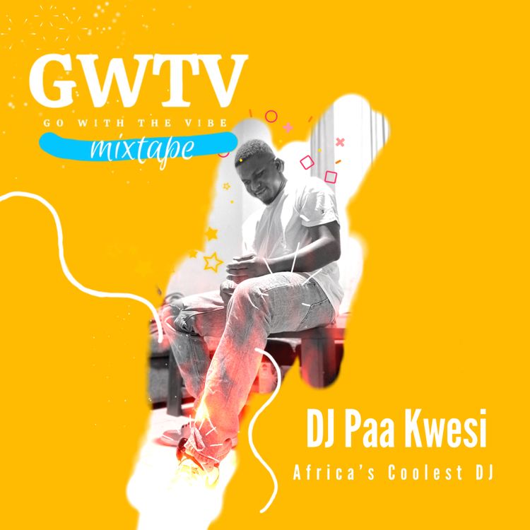GWTV Mixtape Afrobeat Amapiano Mix By DJ Paa Kwesi
