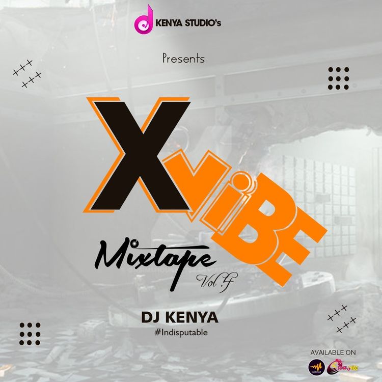 Xvibe Mixtape Vol.4 By DJ Kenya (1hr 59mins 34secs)