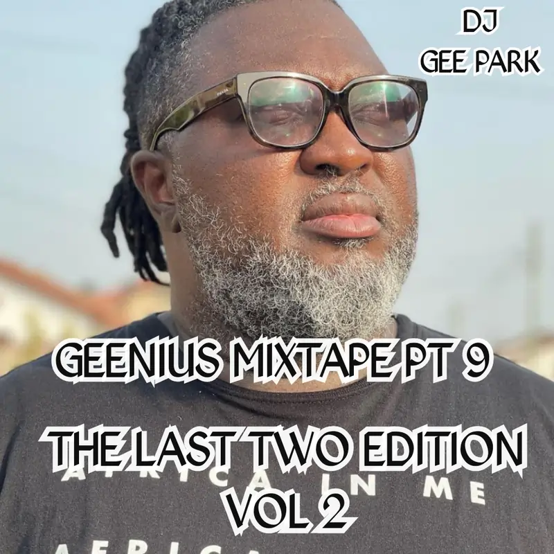 DJ Gee Park – Geenius Mixtape Pt 9 (The Last Two Edition Vol 2)
