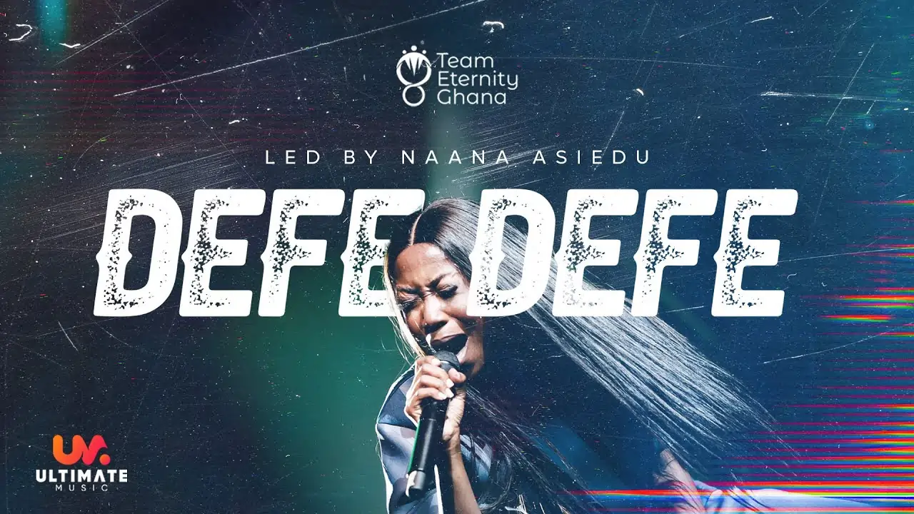A woman passionately sings into a microphone with the text "Efe Defe" and "Led by Naana Asiedu" displayed prominently. The logos of "Ultimate Music" and "Team Eternity Ghana" are in the corners. Team Eternity Ghana - Defe Defe (Led By Naana Asiedu)