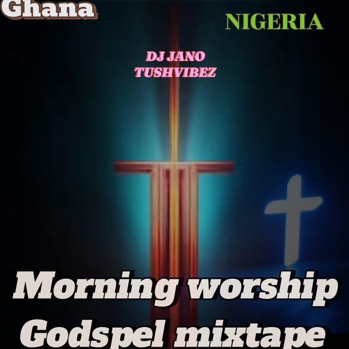 DJ Jano Tushvibez - Morning Soft Gospel Worship Mixtape