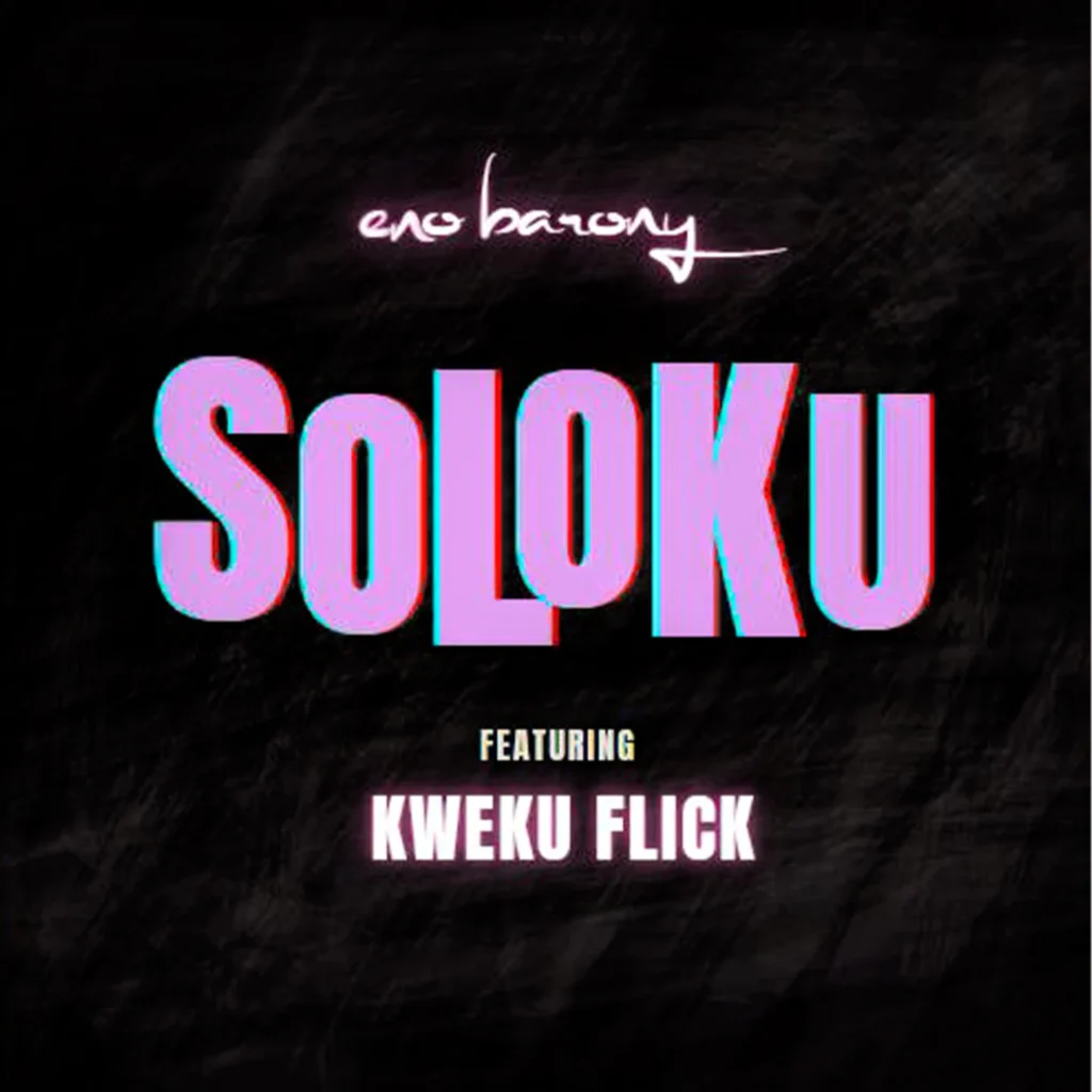 Eno Barony - Soloku (feat. Kweku Flick) (Prod. By Joekolebeats)