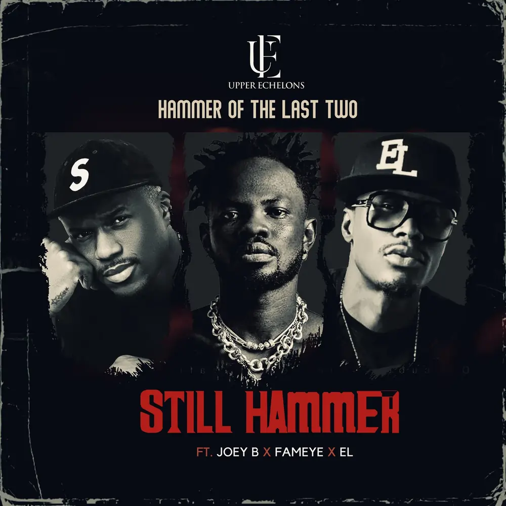 Hammer of The Last Two x Joey B x E.L x Fameye - Still Hammer