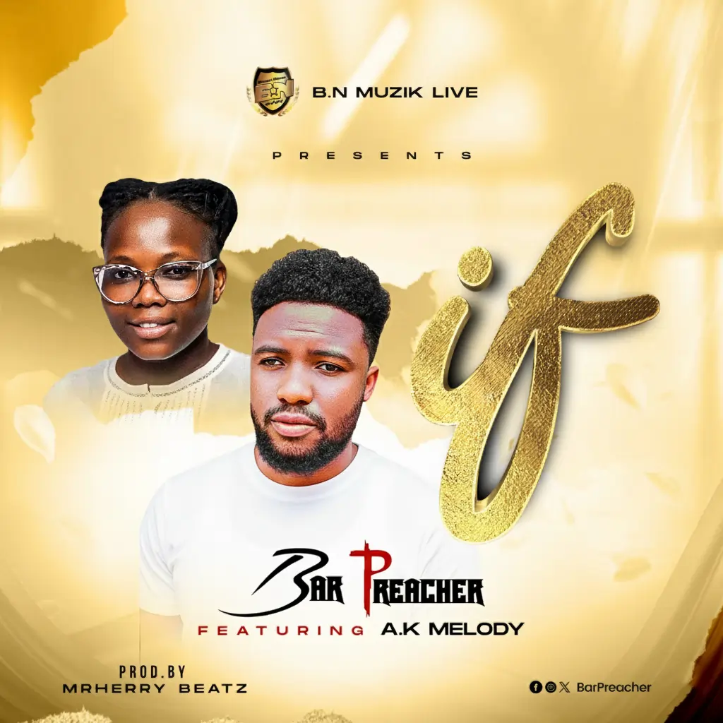 Bar Preacher - IF (Feat. A.K Melody)(Prod. By MrHerry Beatz)