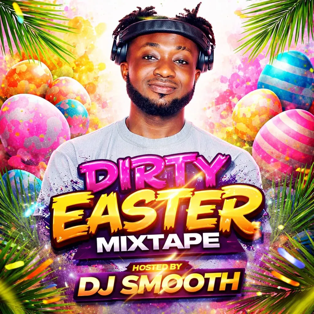 DJ SMOOTH GH - DIRTY EASTER MIXTAPE HOSTED BY DJ SMOOTH