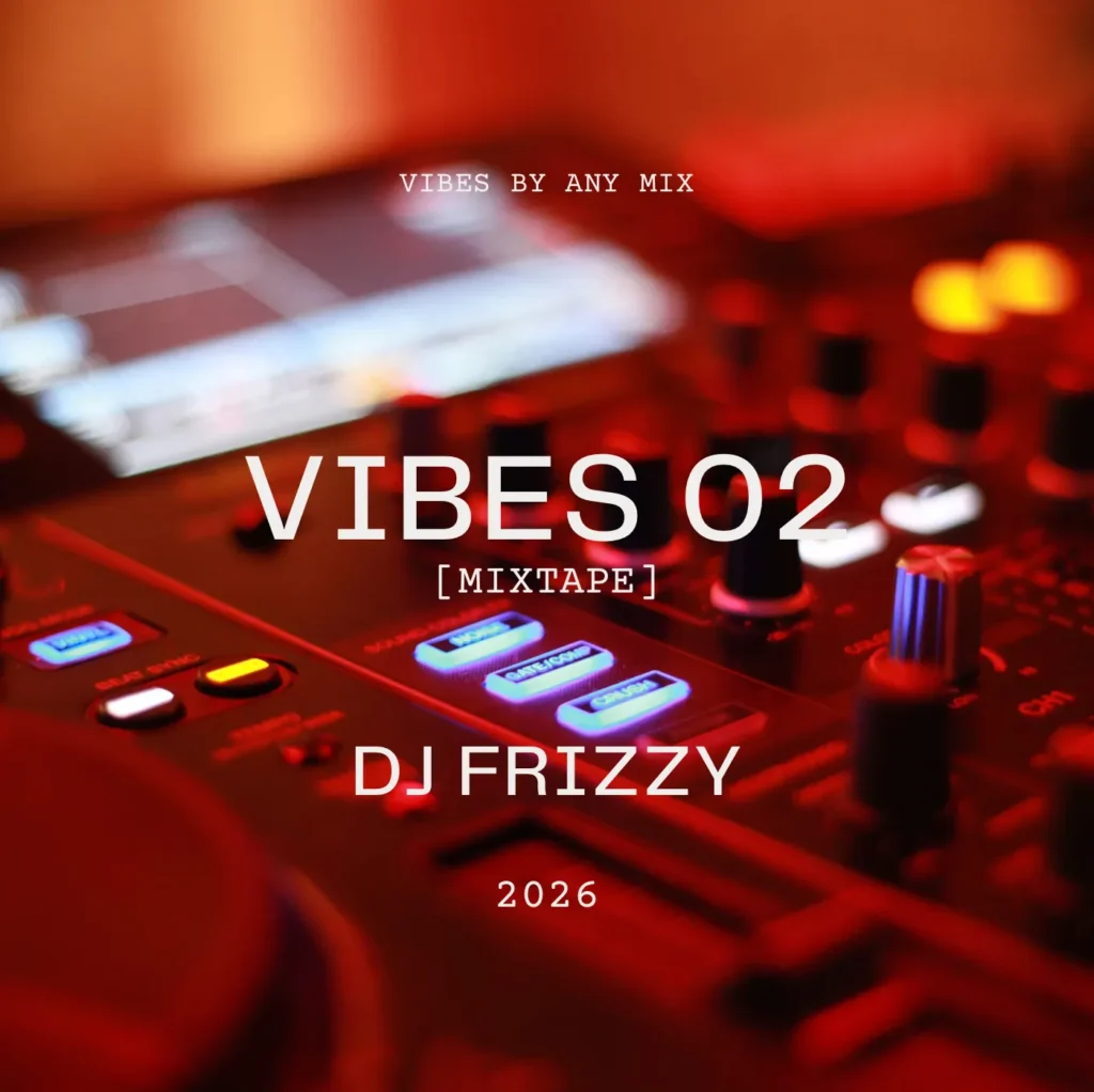 DJ Frizzy - VIBES 02 Mixtape - 2026 Edition