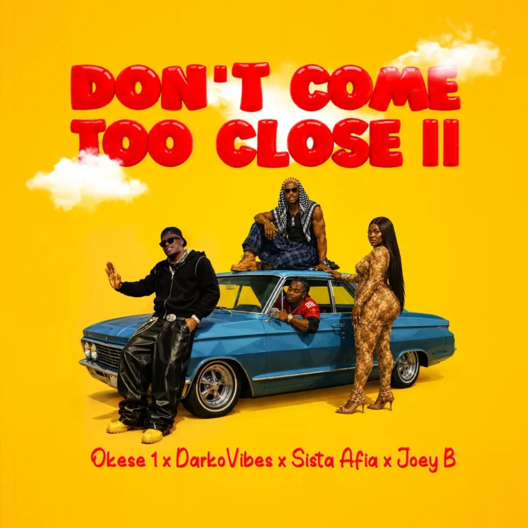 Okese1 X Darkovibes X Sista Afia X Joey B - Don’t Come Too Close II